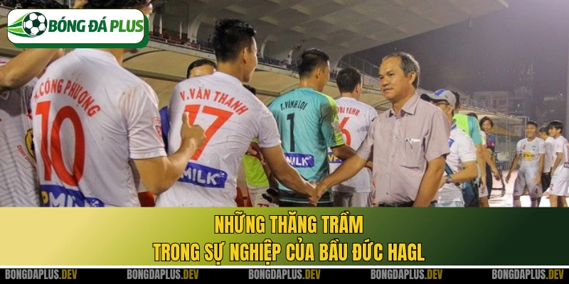 Những thăng trầm trong sự nghiệp của bầu Đức HAGL