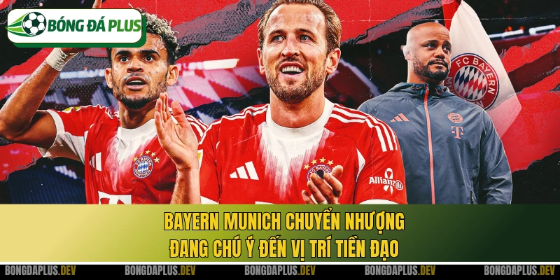 Bayern Munich chuyển nhượng đang chú ý đến vị trí tiền đạo