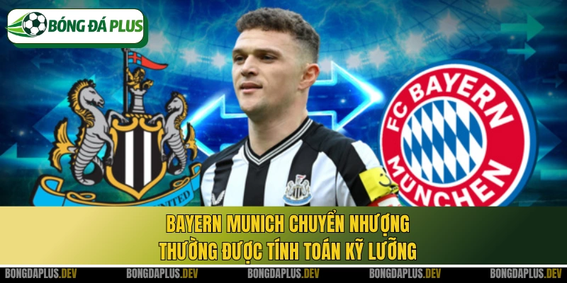 Bayern Munich chuyển nhượng thường được tính toán kỹ lưỡng