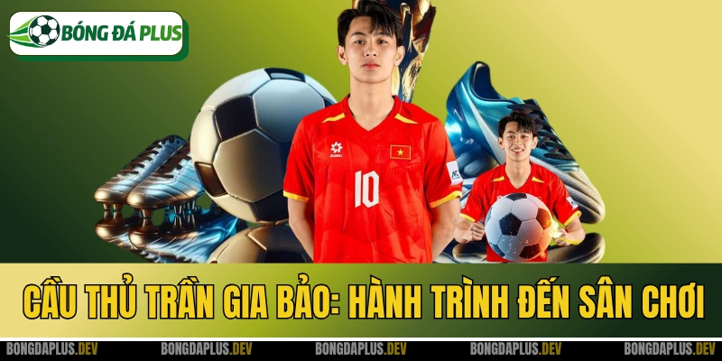 Cầu Thủ Trần Gia Bảo: Hành Trình Đến Sân Chơi Chuyên Nghiệp
