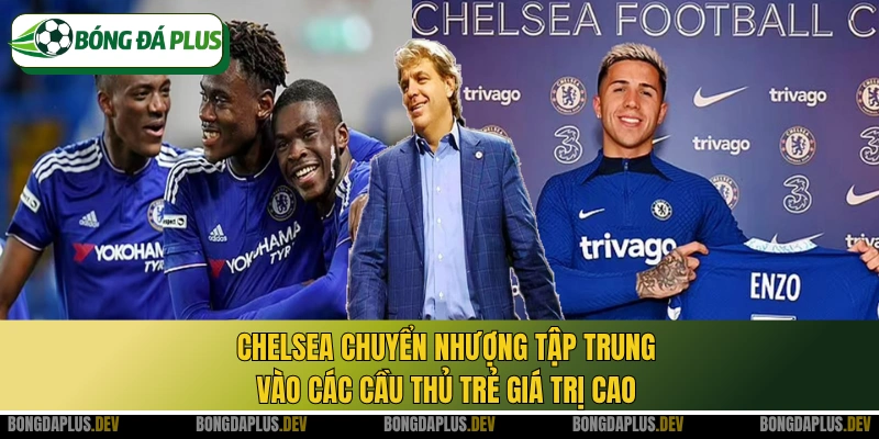 Chelsea chuyển nhượng tập trung vào các cầu thủ trẻ giá trị cao