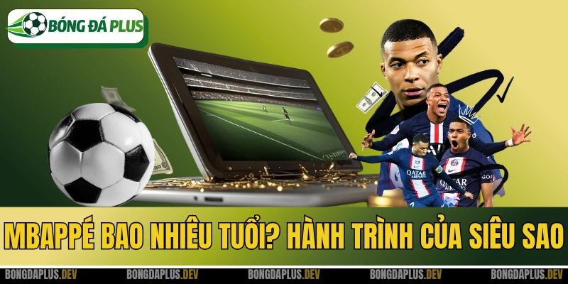 Mbappé Bao Nhiêu Tuổi? Hành Trình Của Siêu Sao Trẻ