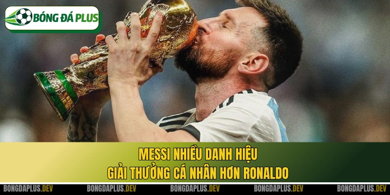Messi nhiều danh hiệu giải thưởng cá nhân hơn Ronaldo
