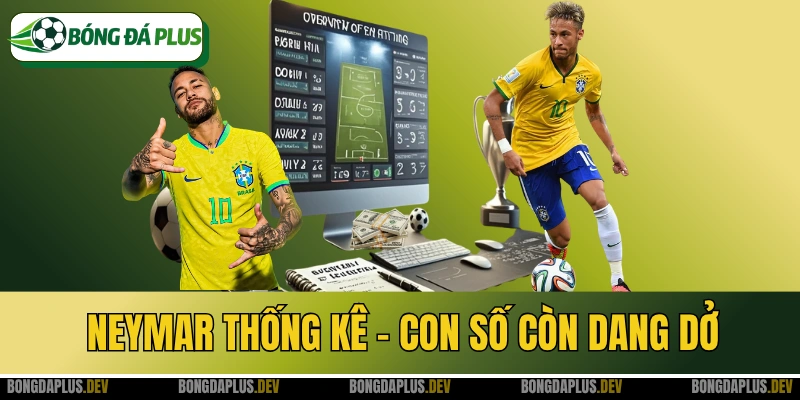 Neymar Thống Kê - Con Số Của Một Huyền Thoại Còn Dang Dở