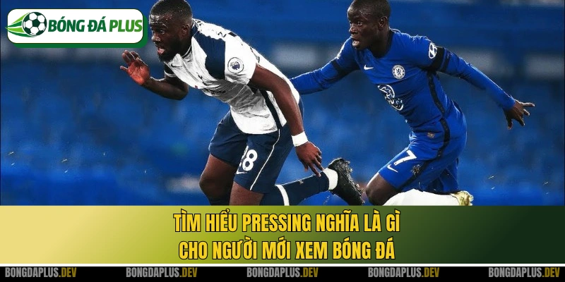 Tìm hiểu pressing nghĩa là gì cho người mới xem bóng đá