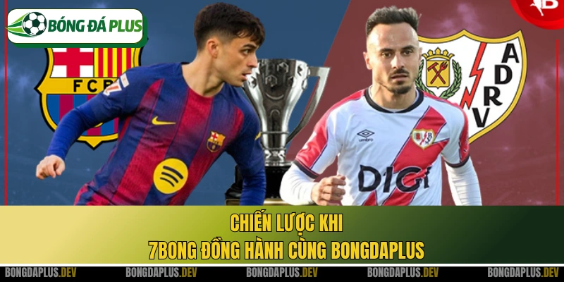 Chiến lược khi 7bong đồng hành cùng bongdaplus