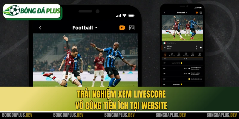 Trải nghiệm xem Livescore vô cùng tiện ích tại website