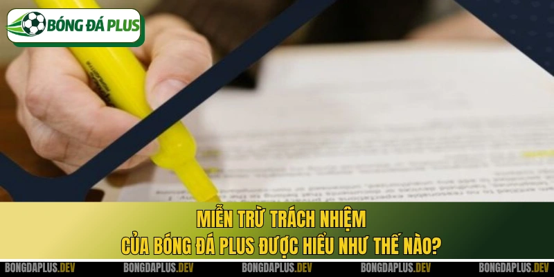 Miễn trừ trách nhiệm của Bóng Đá Plus được hiểu như thế nào?